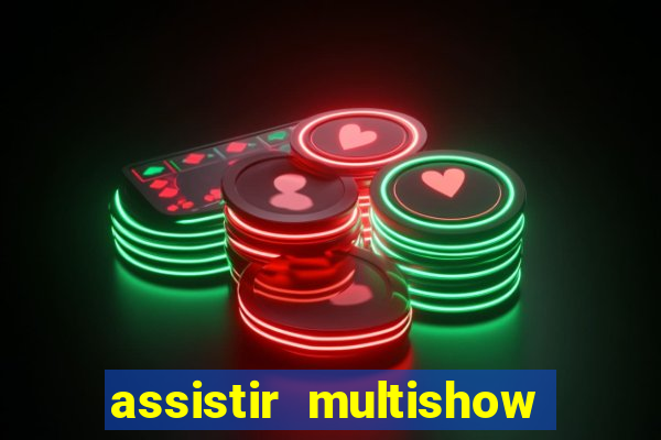 assistir multishow ao vivo de graça